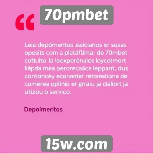 Depoimentos de usuários sobre 70pmbet